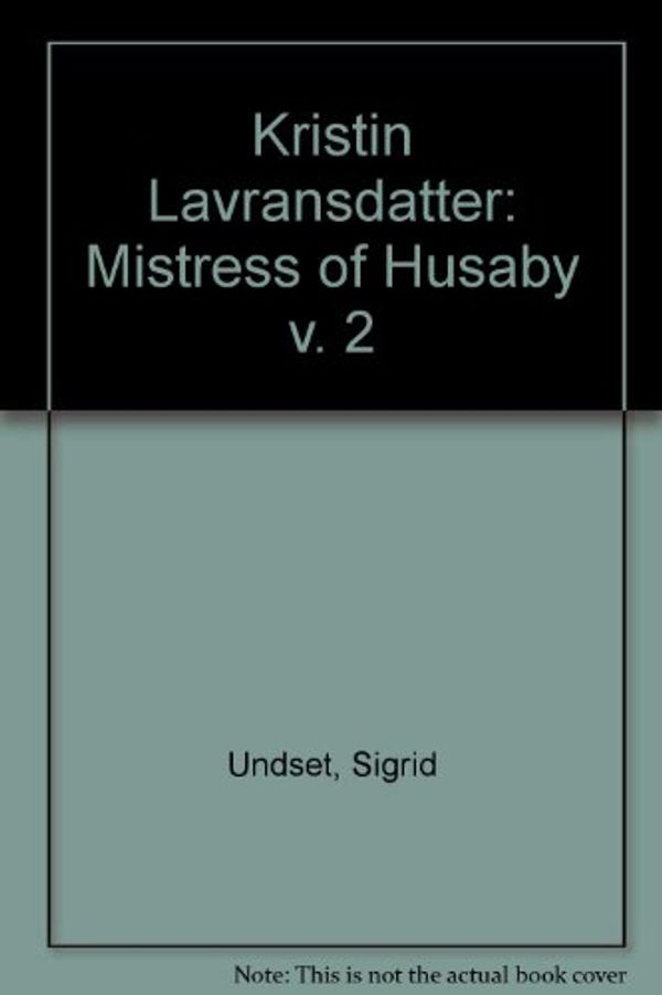 Cover Art for 9780304934225, Kristin Lavransdatter: The mistress of Husaby by Sigrid Undset