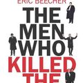 Cover Art for 9781761428043, The Men Who Killed the News by Eric Beecher