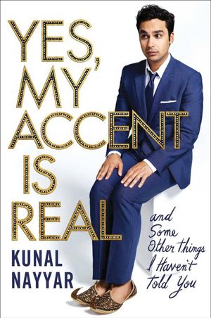 Cover Art for 9781471152795, Yes, My Accent is RealA Memoir by Kunal Nayyar