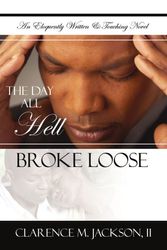 Cover Art for 9781425981679, The Day All Hell Broke Loose by Clarence M. Jackson II