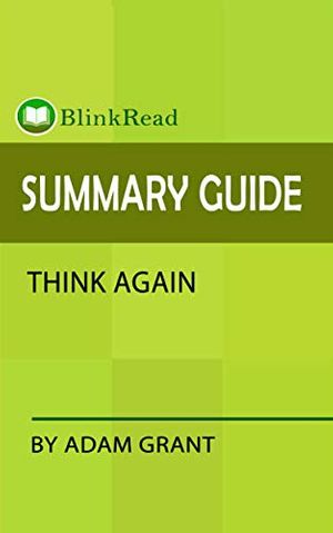 Cover Art for B08XZN1ZHF, Summary Guide: Think Again by Adam Grant (BlinkRead) by BlinkRead