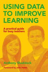 Cover Art for 9781742861678, Using Data to Improve Learning: A Practical Guide for Busy Teachers by Anthony Shaddock