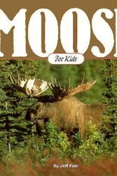 Cover Art for 9781559711876, Moose for Kids: Moose Are Like That (Animals for Kids Series) by Jeff Fair