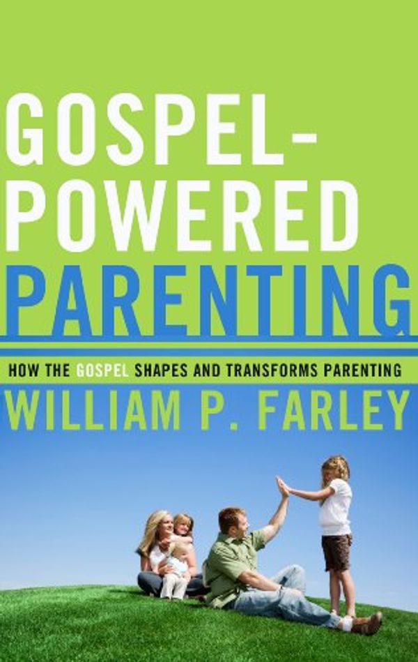 Cover Art for 0884331431371, Gospel-Powered Parenting, How the Gospel Shapes and Transforms Parenting by William P. Farley
