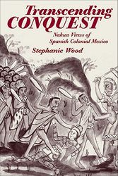 Cover Art for 9780806134864, Transcending Conquest: Nahua Views of Spanish Colonial Mexico by S. Wood
