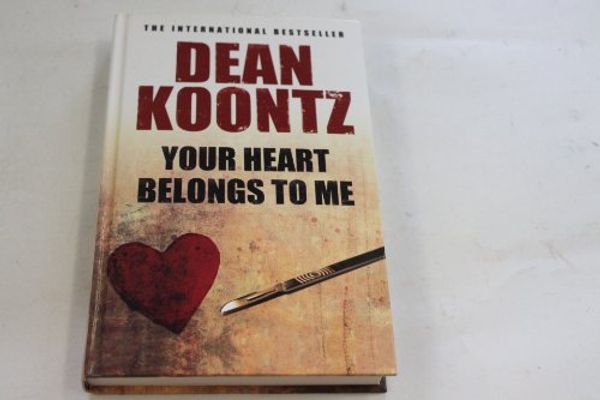 Cover Art for 9781847829580, Your Heart Belongs to Me by Dean Koontz