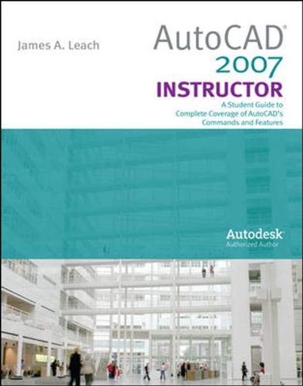 Cover Art for 9780073312743, AutoCad 2007 Instructor with Autodesk Inventor Software 07 by James Leach