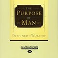 Cover Art for 9781459606968, The Purpose of Man: Designed to Worship (Large Print 16pt) [Large Print] by A. W. Tozer