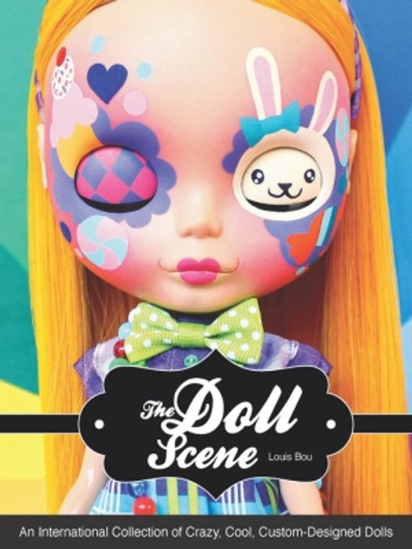 Cover Art for 9781627880558, Doll Scene: An International Collection of Crazy, Cool, Custom Designed Dolls by Louis Bou