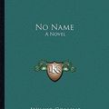 Cover Art for 9781162772516, No Name by Wilkie Collins