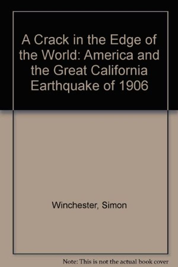 Cover Art for 9780792737643, A Crack in the Edge of the World: America and the Great California Earthquake of 1906 by Simon Winchester