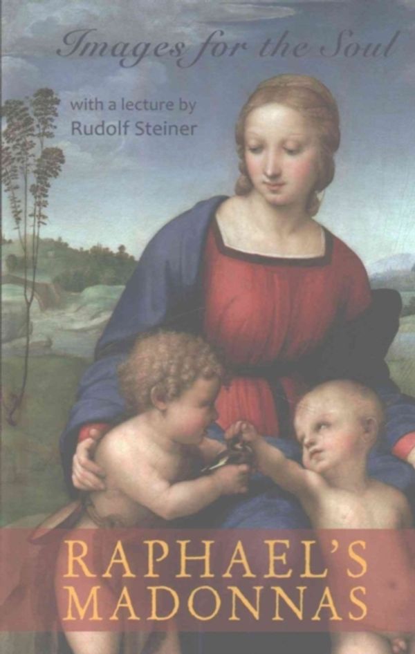 Cover Art for 9781584209775, Raphael's MadonnasImages for the Soul by Raphael and Steiner, Rudolf