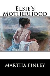 Cover Art for 9781515289180, Elsie's Motherhood by Martha Finley