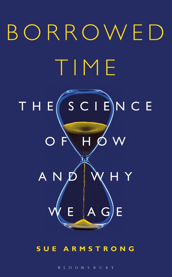 Cover Art for 9781472936066, Borrowed Time: Science Takes a New Look at Old Age by Sue Armstrong
