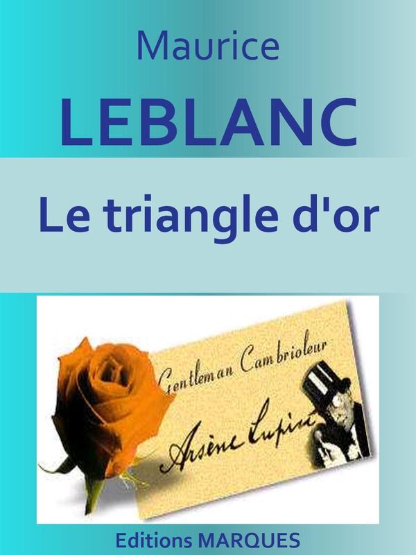 Cover Art for 1230001217827, Le triangle d'or by Maurice LEBLANC