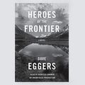 Cover Art for B01HSK8BNW, Heroes of the Frontier by Dave Eggers
