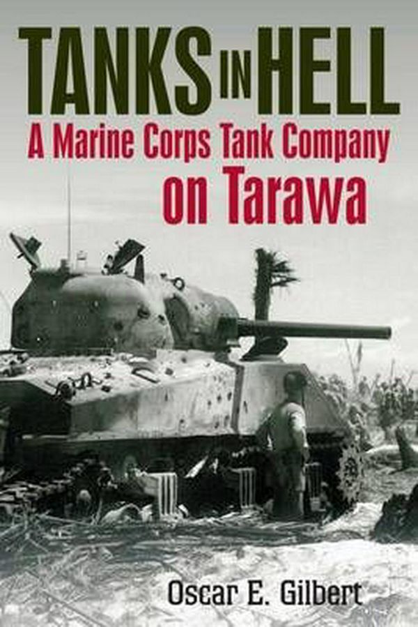 Cover Art for 9781612003030, Tanks in Hell: A Marine Corps Tank Company on Tarawa by Romain Cansiere, Oscar E. Gilbert