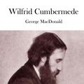 Cover Art for 9781512046373, Wilfrid Cumbermede by George MacDonald