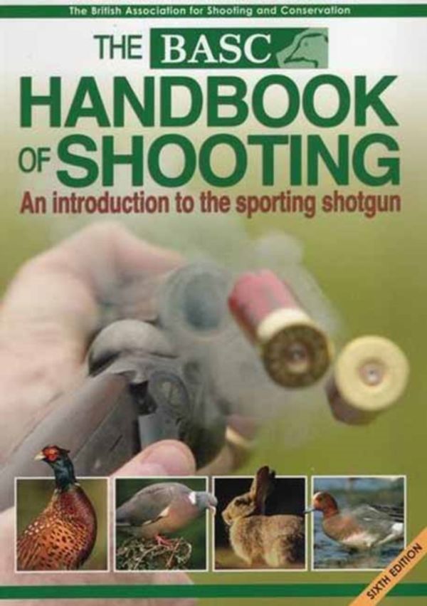 Cover Art for 9781846892486, BASC Handbook of ShootingAn Introduction to the Sporting Shotgun by British Association for Shooting Conservation