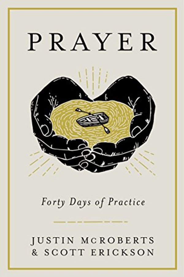 Cover Art for B07D22TC1T, Prayer: Forty Days of Practice by Justin McRoberts, Scott Erickson
