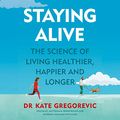 Cover Art for B08C46HWJZ, Staying Alive by Dr. Kate Gregorevic