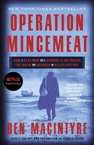 Cover Art for 9780307453280, Operation Mincemeat: How a Dead Man and a Bizarre Plan Fooled the Nazis and Assured an Allied Victory by Ben Macintyre