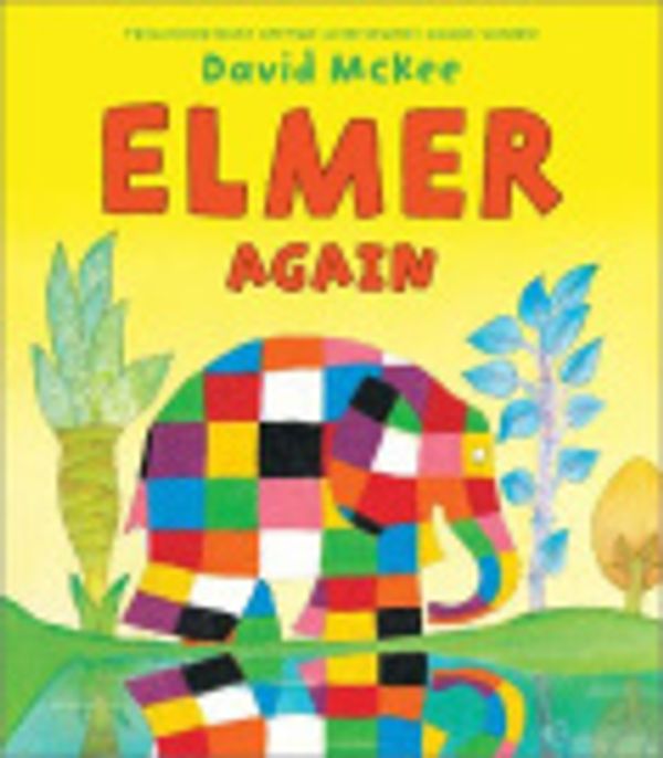 Cover Art for 9781448187652, Elmer Again by David McKee