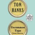 Cover Art for 9780525590507, Uncommon Type: Some Stories (Random House Large Print) by Tom Hanks