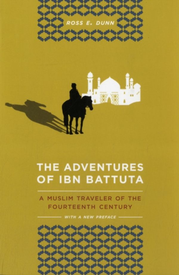 Cover Art for 9780520272927, The Adventures of Ibn Battuta: A Muslim Traveler of the 14th Century by Ross E. Dunn