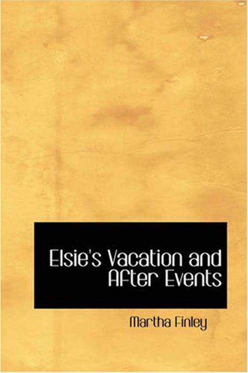 Cover Art for 9781426450969, Elsie's Vacation and After Events by Martha Finley