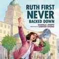 Cover Art for 9781728460284, Ruth First Never Backed Down by Danielle Joseph