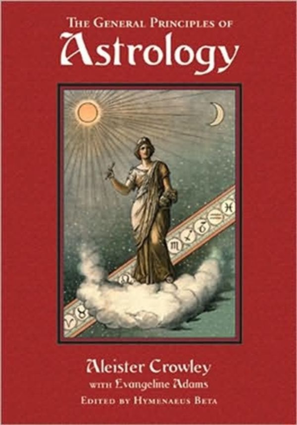 Cover Art for 9780877289081, The General Principles of Astrology: Liber DXXXVI by Aleister Crowley