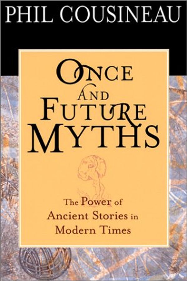 Cover Art for 9781573241465, Once and Future Myths: The Power of Ancient Stories in Modern Times by Cousineau, Phil
