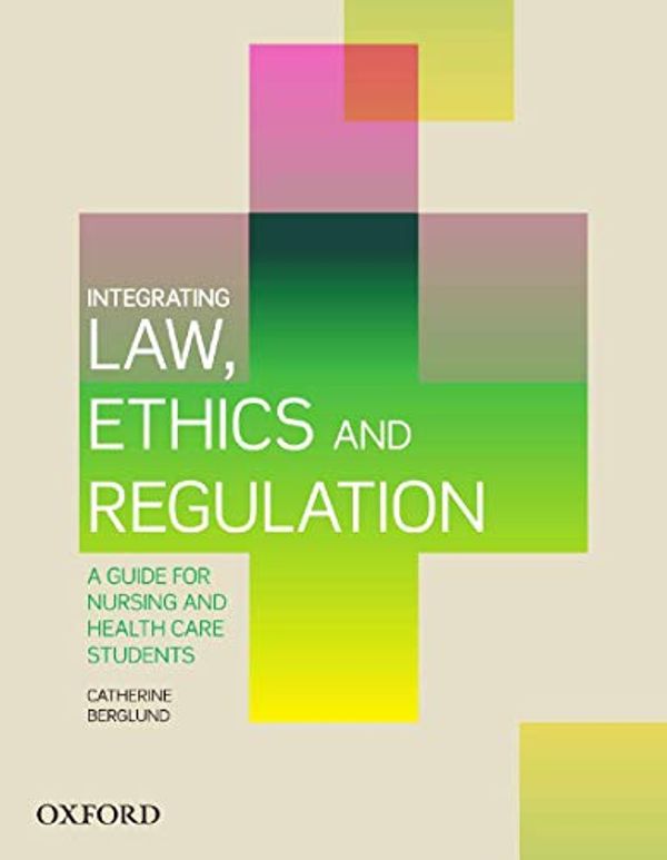 Cover Art for 9780190311346, Integrating Law, Ethics and Regulation eBook: A Guide for Nursing and Health Care Students by Catherine Berglund