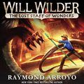 Cover Art for B01MTD8PCC, The Lost Staff of Wonders: Will Wilder, Book 2 by Raymond Arroyo