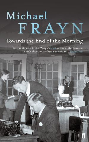 Cover Art for 9780571225576, Towards the End of the Morning by Michael Frayn