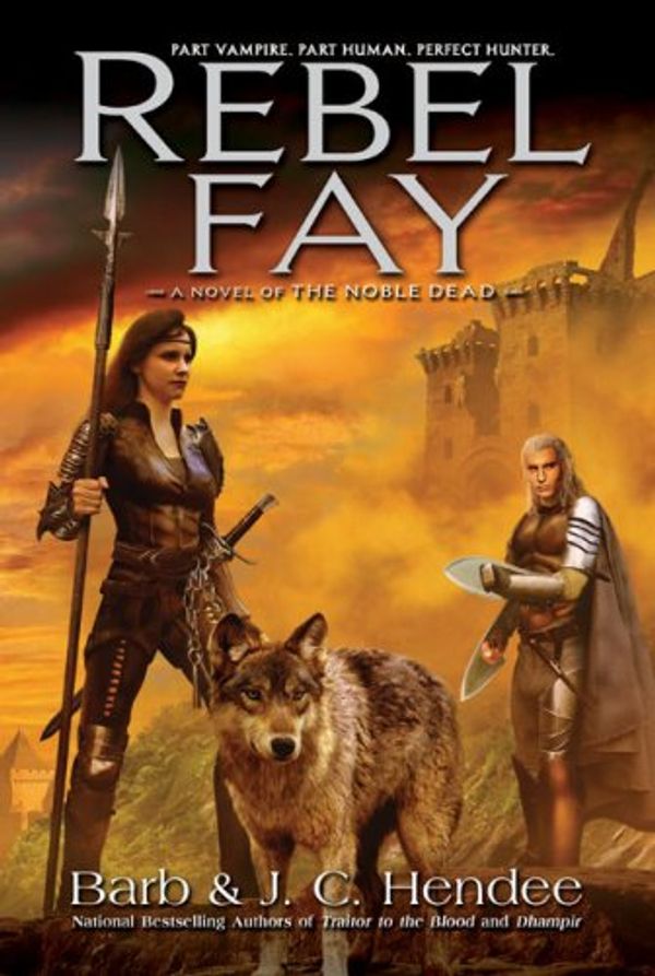 Cover Art for 9780451461216, Rebel Fay (The Noble Dead) by Barb Hendee, J.C. Hendee