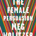 Cover Art for 9781784708306, The Female Persuasion by Meg Wolitzer