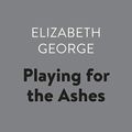 Cover Art for B07K6S9BVS, Playing for the Ashes: Inspector Lynley, Book 7 by Elizabeth George