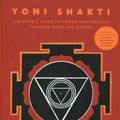 Cover Art for 9781906756604, Yoni Shakti: A woman's guide to power and freedom through yoga and tantra (revised and updated) by Uma Dinsmore-Tuli