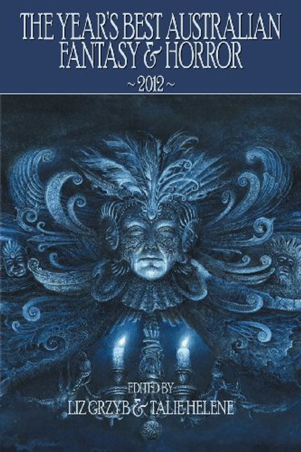 Cover Art for 9781921857492, The Year's Best Australian Fantasy and Horror 2012 by Grzyb, Liz D.
