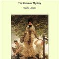Cover Art for 9781465556172, The Woman of Mystery by Maurice Leblanc