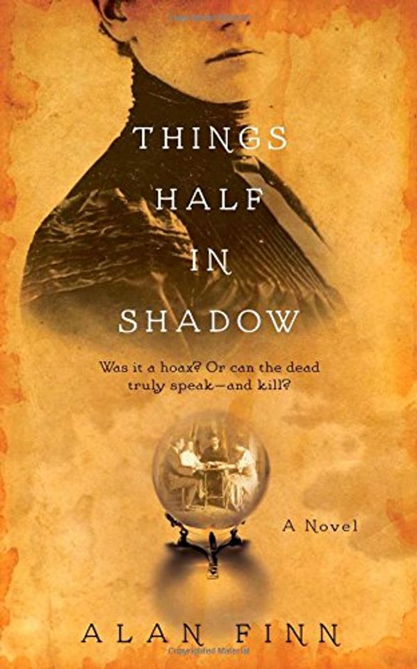 Cover Art for 9781476761725, Things Half in Shadow by Alan Finn