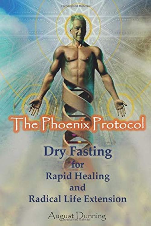 Cover Art for 9798619508246, The Phoenix Protocol Dry Fasting for Rapid Healing and Radical Life Extension: Functional Immortality by August Dunning