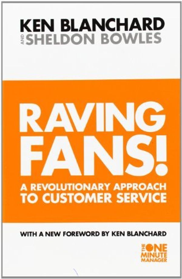 Cover Art for B01K3HANAG, Raving Fans!: Revolutionary Approach to Customer Service (The One Minute Manager) by Kenneth H. Blanchard (1998-06-15) by Kenneth H. Blanchard;Sheldon Bowles