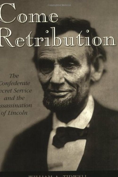 Cover Art for 9780878053483, Come Retribution: The Confederate Secret Service and the Assassination of Lincoln by William A. Tidwell