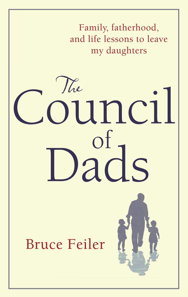 Cover Art for 9781847443779, The Council Of Dads: Family, fatherhood, and life lessons to leave my daughters by Bruce Feiler