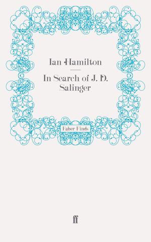 Cover Art for 9780571269280, In Search of J. D. Salinger by Ian Hamilton