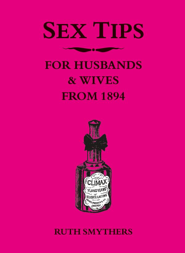 Cover Art for 9781849539760, Sex Tips for Husbands and Wives from 1894 by Ruth Smythers