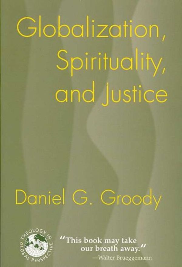Cover Art for 9781570756962, Globalization, Spirituality and Justice by Daniel G. Groody